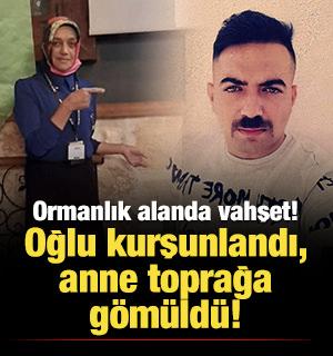 Ormanlık alanda vahşet: Oğlu kurşunlandı, anne toprağa g&ouml;m&uuml;ld&uuml;!