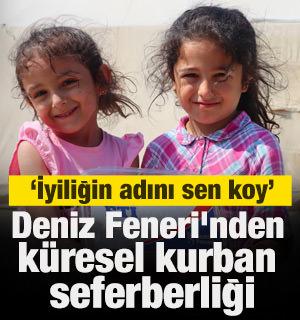 Deniz Feneri'nden k&uuml;resel kurban seferberliği: İyiliğin adını sen koy