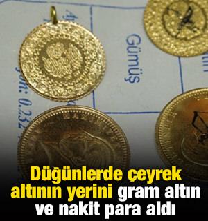 D&uuml;ğ&uuml;nlerde &ccedil;eyrek altının yerini gram altın ve nakit para aldı