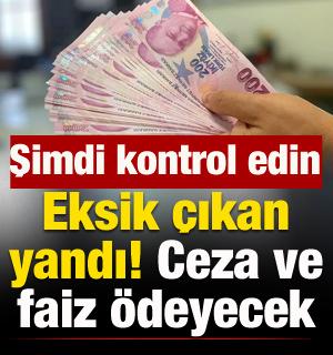 Eksik &ccedil;ıkan yandı: Hem ceza hem faiz &ouml;deyecek!