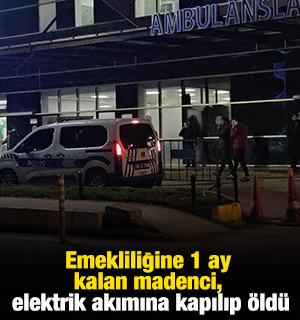 Emekliliğine 1 ay kalan madenci, elektrik akımına kapılıp &ouml;ld&uuml;