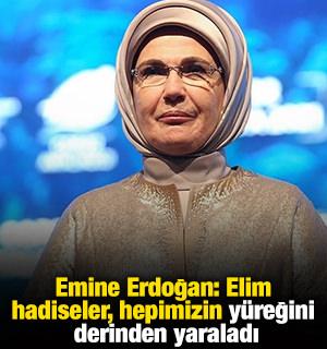 Emine Erdoğan: Elim hadiseler, hepimizin y&uuml;reğini derinden yaraladı