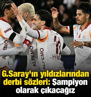 G.Saray'ın yıldızlarından derbi s&ouml;zleri: Şampiyon olarak &ccedil;ıkacağız