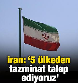 İran duyurdu! '5 &uuml;lkeden tazminat talep ediyoruz'