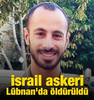 İsrail askeri L&uuml;bnan'da &ouml;ld&uuml;r&uuml;ld&uuml;