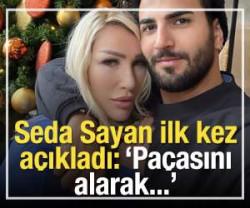 Seda Sayan ilk kez a&ccedil;ıkladı: 'Pa&ccedil;asını alarak..'