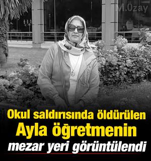 Okul saldırısında &ouml;ld&uuml;r&uuml;len Ayla &ouml;ğretmenin mezar yeri g&ouml;r&uuml;nt&uuml;lendi 