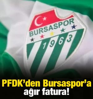 PFDK'den Bursaspor'a b&uuml;y&uuml;k ceza!