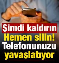 Sizde de varsa hemen silin: Telefonunuzu yavaşlatıyor!