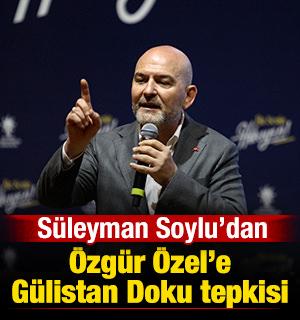 S&uuml;leyman Soylu'dan, &Ouml;zg&uuml;r &Ouml;zel'e G&uuml;listan Doku tepkisi
