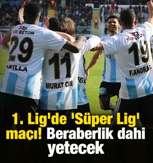1. Lig'de 'S&uuml;per Lig' ma&ccedil;ı! Beraberlik bile yetecek