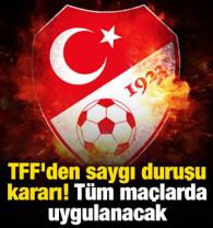 TFF'den saygı duruşu kararı! T&uuml;m ma&ccedil;larda uygulanacak