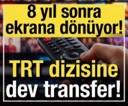 TRT dizisine yılın transferi: Seneler sonra ekrana d&ouml;n&uuml;yor!