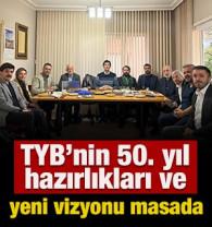 TYB&rsquo;nin 50. Yıl hazırlıkları ve yeni vizyonu masada