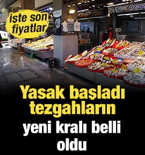 Yasak başladı tezgahların yeni kralı belli oldu: İşte son fiyatlar