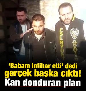 Yer: Esenyurt! 'Babam intihar etti' dedi, cinayet &ccedil;ıktı