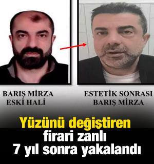 Y&uuml;z&uuml;n&uuml; değiştiren firari zanlı 7 yıl sonra yakalandı