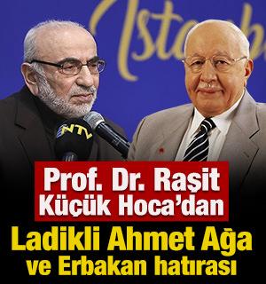 Prof. Dr. Raşit K&uuml;&ccedil;&uuml;k Hoca'dan Ladikli Ahmet Ağa ve Erbakan hatırası