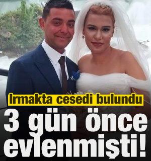 3 g&uuml;n &ouml;nce evlenmişti, ırmakta cesedi bulundu!