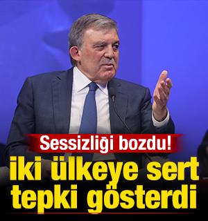 Abdullah G&uuml;l sessizliğini bozdu! İki &uuml;lkeye sert tepki