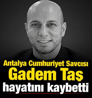 Antalya Cumhuriyet Savcısı Gadem Taş vefat etti 