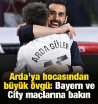 Arda'ya hocasından b&uuml;y&uuml;k &ouml;vg&uuml;: Bayern ve City ma&ccedil;larına bakın