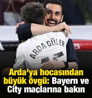 Arda'ya hocasından b&uuml;y&uuml;k &ouml;vg&uuml;: Bayern ve City ma&ccedil;larına bakın