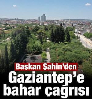 Başkan Şahin&rsquo;den Gaziantep&rsquo;e bahar &ccedil;ağrısı