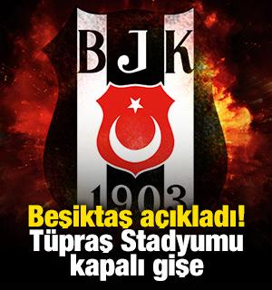 Beşiktaş a&ccedil;ıkladı! T&uuml;praş Stadyumu kapalı gişe