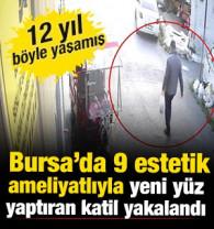 Bursa'da 9 estetik ameliyatlıyla yeni y&uuml;z yaptıran katil yakalandı