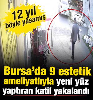 Bursa'da 9 estetik ameliyatlıyla yeni y&uuml;z yaptıran katil yakalandı