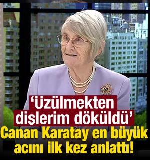Canan Karatay'ın acı itirafları g&uuml;ndem oldu