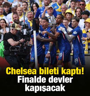 Chelsea bileti kaptı! Finalde devler kapışacak