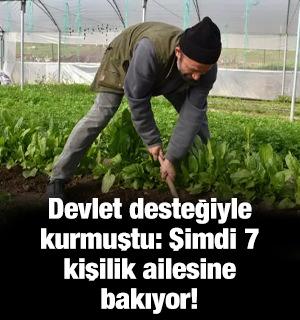 Devlet desteğiyle kurmuştu: Şimdi 7 kişilik ailesine bakıyor!