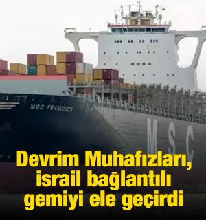 Devrim Muhafızları, İsrail bağlantılı gemiyi ele ge&ccedil;irdi