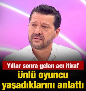 &Uuml;nl&uuml; oyuncu yaşadıklarını anlattı