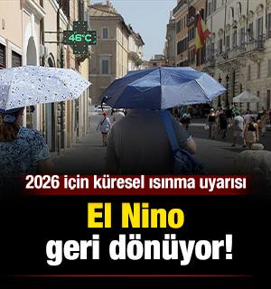 El Nino geri d&ouml;n&uuml;yor: 2026 İ&ccedil;in k&uuml;resel ısınma uyarısı