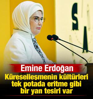 Emine Erdoğan: K&uuml;reselleşmenin k&uuml;lt&uuml;rleri tek potada eritme gibi bir yan tesiri var