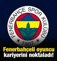 Fenerbah&ccedil;eli oyuncu kariyerini sonlandırdı!