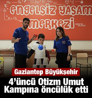 Gaziantep B&uuml;y&uuml;kşehir, 4&rsquo;&uuml;nc&uuml; Otizm Umut Kampına &ouml;nc&uuml;l&uuml;k etti