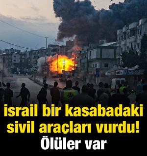 İsrail bir kasabadaki sivil ara&ccedil;ları hedef aldı! &Ouml;l&uuml;ler var