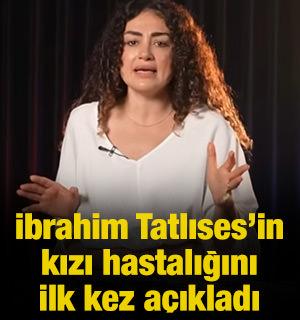 İbrahim Tatlıses&rsquo;in  kızı hastalığını  ilk kez a&ccedil;ıkladı