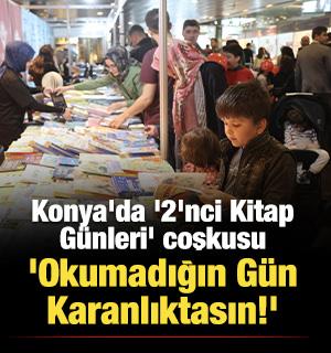 Konya'da '2'nci Kitap G&uuml;nleri' coşkusu: 'Okumadığın G&uuml;n Karanlıktasın!'