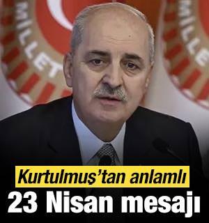 Kurtulmuş&rsquo;tan 23 Nisan mesajı: T&uuml;rkiye&rsquo;nin yarınları sizin omuzlarınızda y&uuml;kselecek