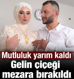 Mutluluk yarım kaldı: Gelin &ccedil;i&ccedil;eği mezara bırakıldı