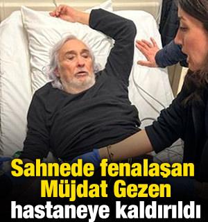 Sahnede fenalaşan M&uuml;jdat Gezen hastaneye kaldırıldı