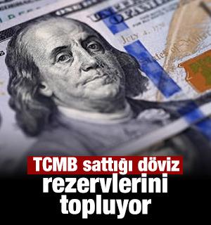 TCMB sattığı d&ouml;viz rezervlerini topluyor