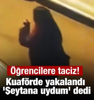 &Uuml;niversite &ouml;ğrencilerine taciz! Kuaf&ouml;rde yakalandı 'Şeytana uydum' dedi
