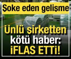 &Uuml;nl&uuml; şirketten k&ouml;t&uuml; haber: İflas etti! Şok gelişme...