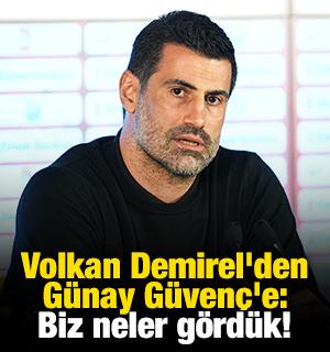 Volkan Demirel'den G&uuml;nay G&uuml;ven&ccedil;'e: Biz neler g&ouml;rd&uuml;k!